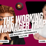 Breaking the Working Manager Trap, and Leading Without Burnout